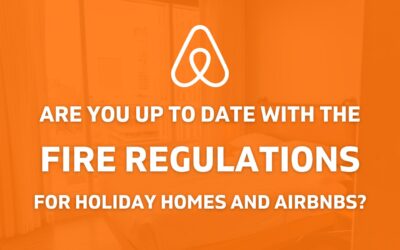 Are you up to date with the Fire Regulations for Holiday Homes and Airbnbs?