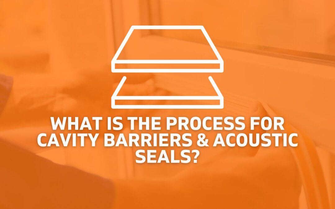 What is the process for Cavity Barriers & Acoustic Seals?